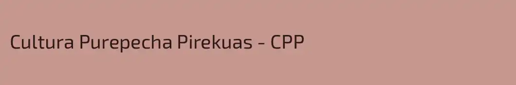 Cultura Purepecha Pirekuas - CPP